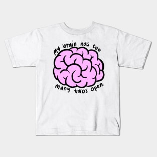 my brain has too many tabs open Kids T-Shirt